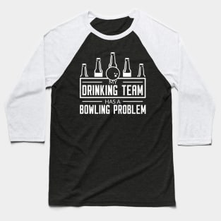 My Drinking Team Has A Bowling Team - Bowling Lover Baseball T-Shirt